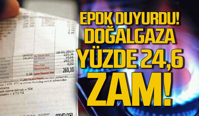 EPDK duyurdu! Doğalgaza yüzde 24,6 zam!