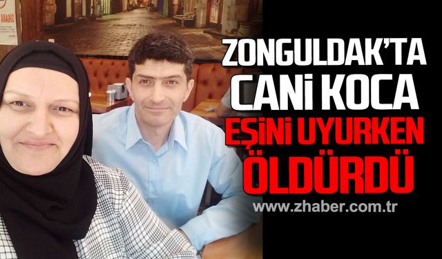 Zonguldak’ta cani koca eşini uyurken bıçaklayarak öldürdü!