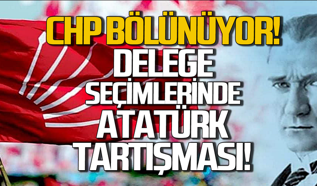 CHP bölünüyor! Delege seçimlerinde Atatürk tartışması!