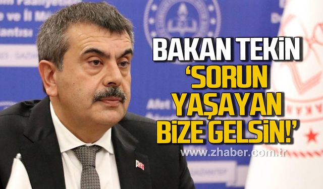 Bakan Tekin'den net sözler: Sorun yaşayan bize gelsin