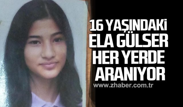 16 yaşındaki Ela Gülser her yerde aranıyor!