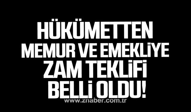 Hükümetin memur ve emekliye zam teklifi belli oldu!