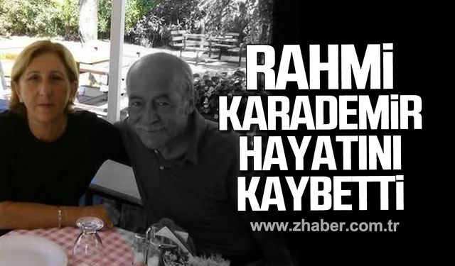 Rahmi Karademir hayatını kaybetti!