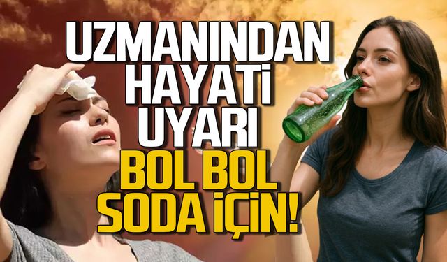 Uzmanı uyardı.Sıcak havalarda bol bol soda için!