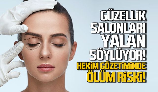 Zonguldak’ta Güzellik Salonları Yalan Söylüyor: “Hekim gözetiminde ölüm riski”
