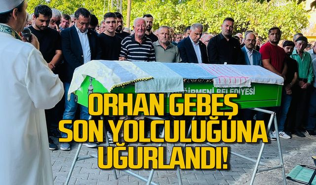 Orhan Gebeş son yolculuğuna uğurlandı!