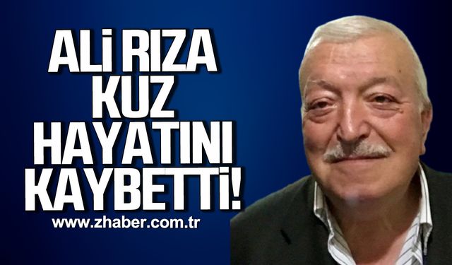 Ali Rıza Kuz hayatını kaybetti!