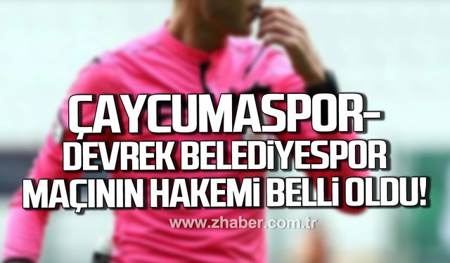 Çaycumaspor- Devrek Belediyespor maçının hakemi belli oldu!