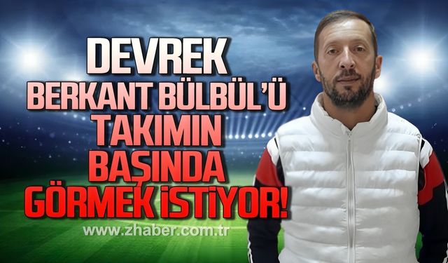 Devrek, Berkant Bülbül'ü takımın başında görmek istiyor