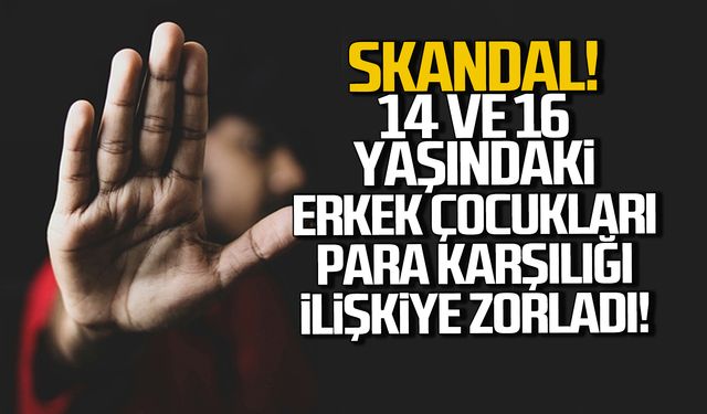 Skandal! 14 ve 16 yaşındaki erkek çocukları para karşılığı ilişkiye zorladı!