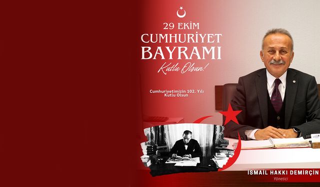 OK-ED emlak İsmail Hakkı Demirçin'in 29 Ekim Cumhuriyet Bayramı Mesajı