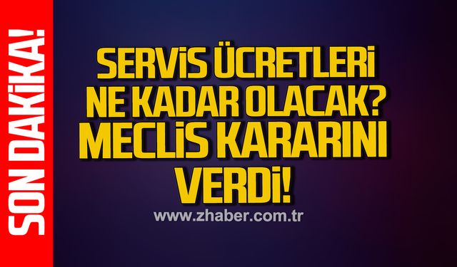 Servis ücretleri ne kadar olacak? Meclis kararını verdi!
