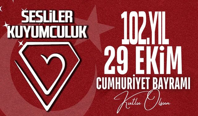 Sesliler Kuyumculuk'tan 29 Ekim Cumhuriyet Bayramı mesajı