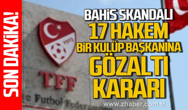17 Hakem bir Kulüp Başkanına bahis nedeniyle gözaltı kararı verildi!