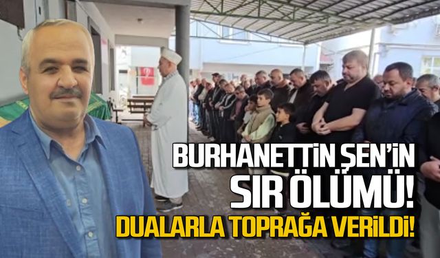 Burhanettin Şen'in sır ölümü! Dualarla toprağa verildi