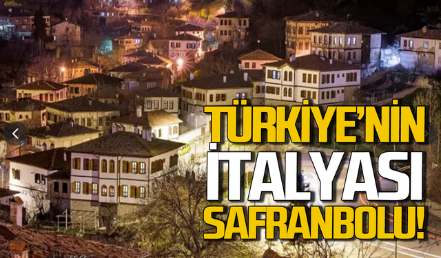 Türkiye’nin İtalyası Safranbolu’ya efsane benzetme!