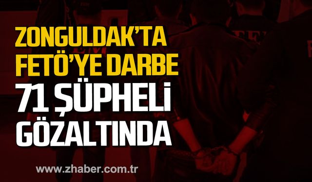 Zonguldak'ta FETÖ operasyonu! 71 şüpheli gözaltında!