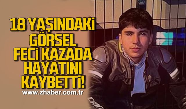 18 Yaşındaki Görsel Özmen feci kazada hayatını kaybetti!