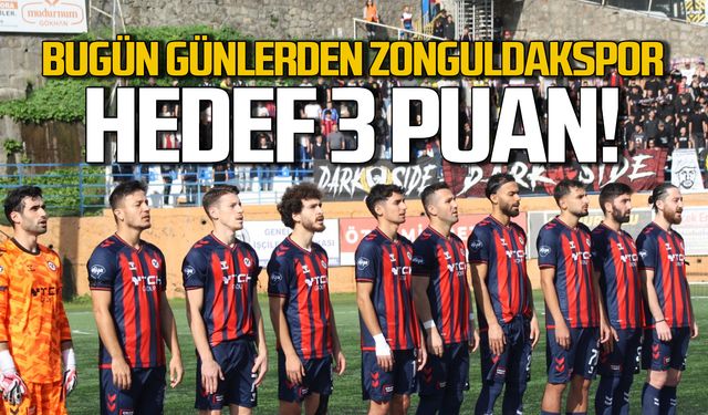 Bugün günlerden Zonguldakspor… Hedef 3 puan!