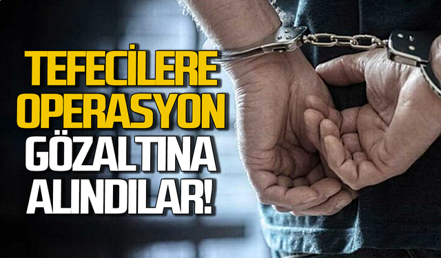 Tefecilik operasyonunda gözaltına alındılar!