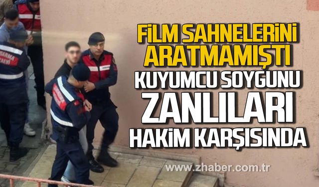 Karabük'te kuyumcu soygunu film sahnelerini aratmamıştı! Zanlılar hakim karşısında