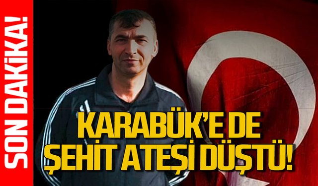 Şehit ateşi Karabük'e de düştü!