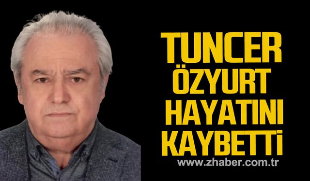 Tuncer Özyurt hayatını kaybetti!