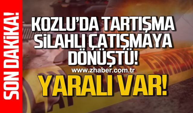 Kozlu’da tartışma silahlı çatışmaya dönüştü: Yaralı var!