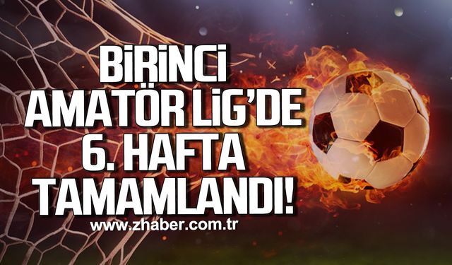 Birinci Amatör Lig’de A ve B Grubu’nda 6. Hafta tamamlandı!