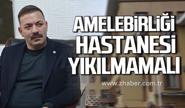 Mustafa Çağlayan; "Amelebirliği Hastanesi yıkılmamalı"
