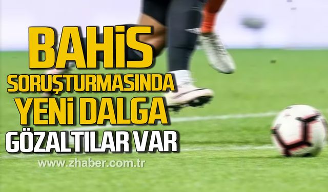 Futbolda bahis soruşturmasında yeni dalga! Gözaltılar var
