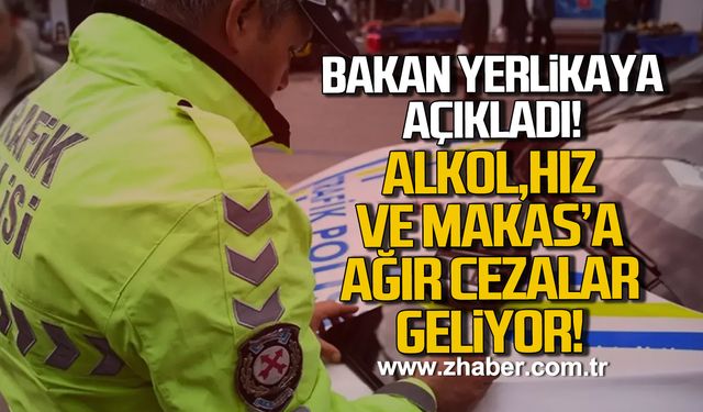 İçişleri Bakanı Ali Yerlikaya açıkladı! Alkol, hız ve makasa ağır cezalar geliyor!