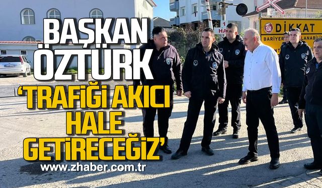 Başkan Öztürk, 'Trafiği akıcı hale getireceğiz'