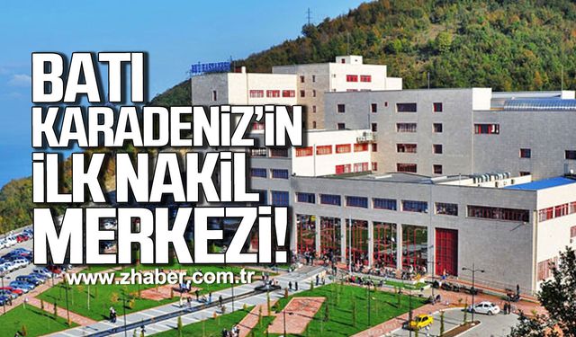 Batı Karadeniz'in ilk nakil merkezi!