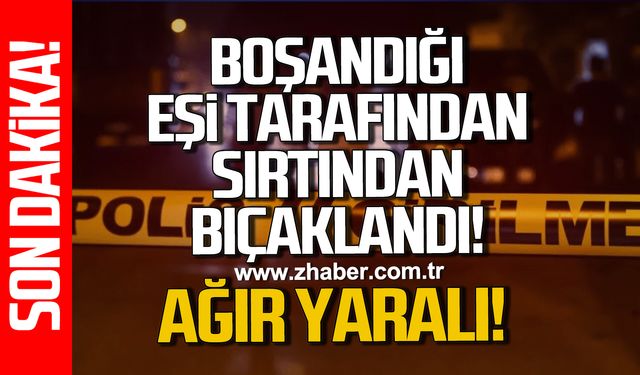 Devrek'te boşandığı eşi tarafından bıçaklanan şahıs ağır yaralandı