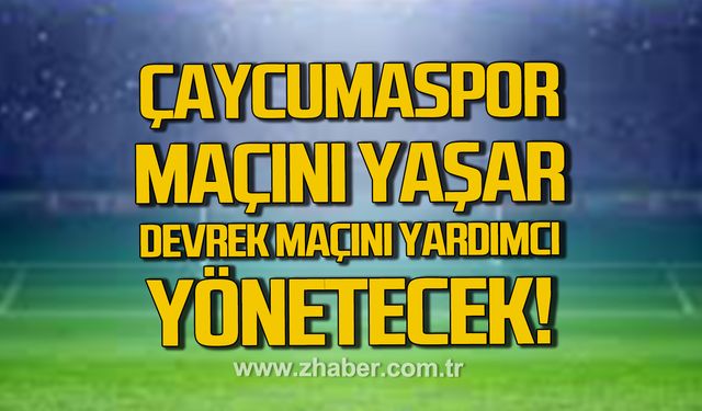 Çaycumaspor maçını Ömer Faruk Yaşar, Devrek maçını da  Nurullah Yardımcı yönetecek!