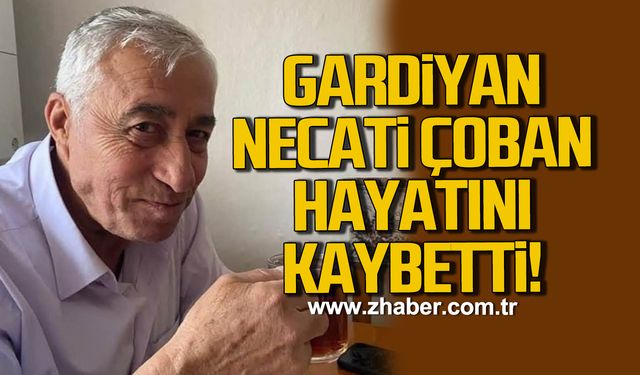 Gardiyan Necati Çoban hayatını kaybetti!