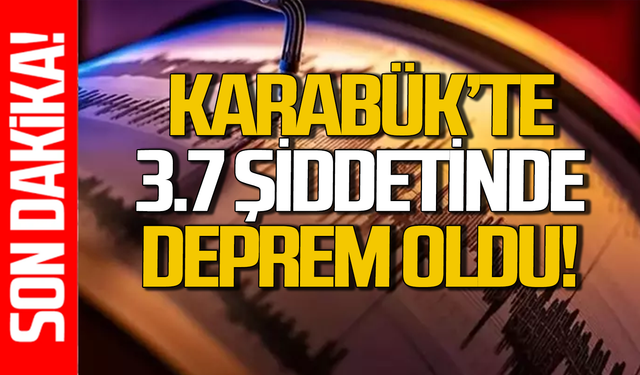 Karabük'te 3.7 büyüklüğünde deprem!