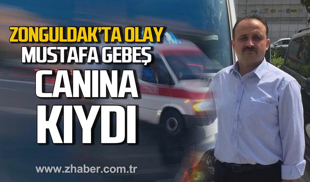 Zonguldak'ta olay! Mustafa Gebeş canına kıydı!