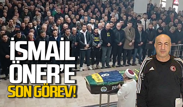İsmail Öner son yolculuğuna uğurlandı!