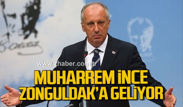 Muharrem İnce, Zonguldak’a geliyor!