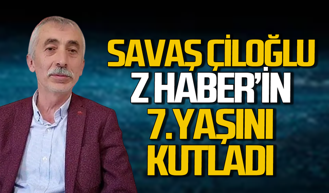 Savaş Çiloğlu Z HABER'in 7.yaşını kutladı