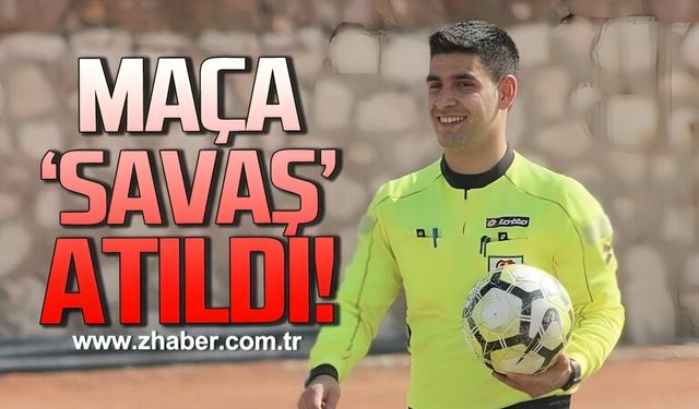 Maça “Savaş” atıldı!