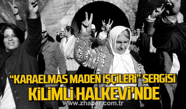 “Karaelmas Maden İşçileri” Sergisi Kilimli Halkevi'ne konuk olacak!