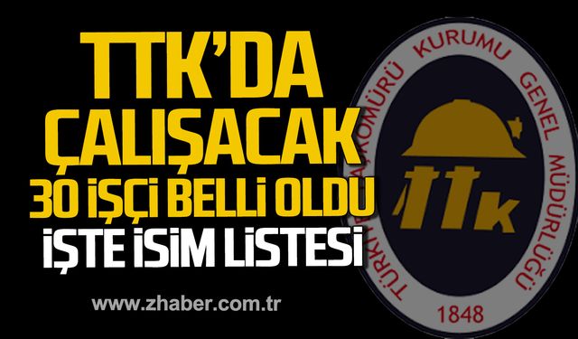 TTK'da çalışacak 30 işçi belli oldu! İşte isim listesi...