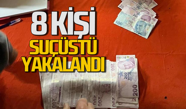 Suçüstü yakalandılar: 8 kişi gözaltına alındı!
