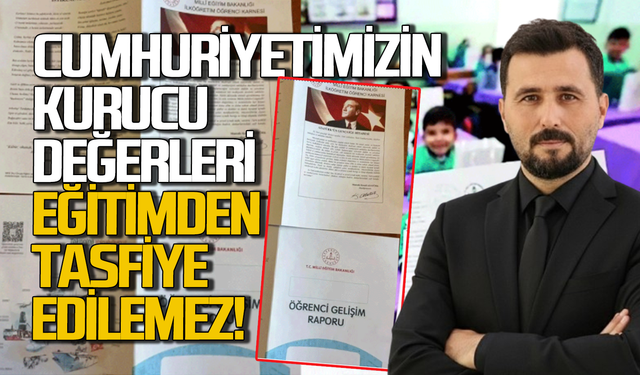 Cumhuriyetimizin Kurucu değerleri eğitimden tasfiye edilemez