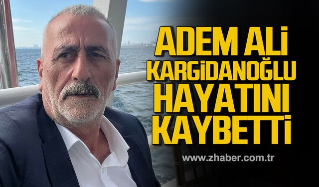 Adem Ali Kargidanoğlu hayatını kaybetti.