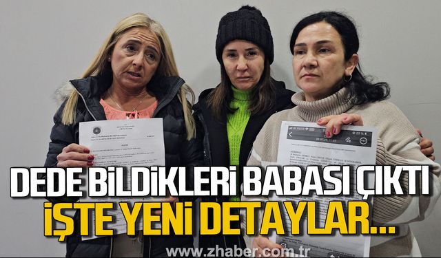 Zonguldak'ta dede bildikleri babaları çıktı. İşte yeni detaylar...