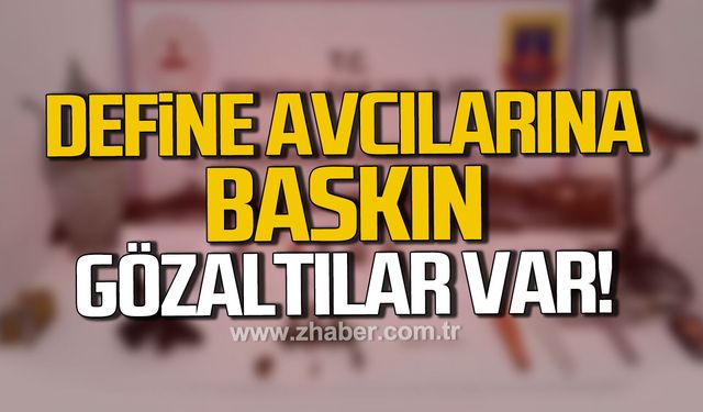 Kozlu ve Kilimli’de define avcılarına baskın. Gözaltılar var